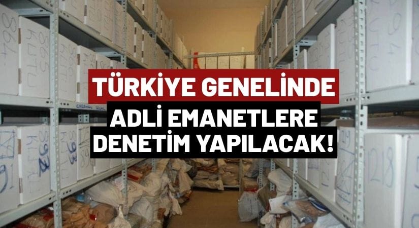Türkiye Genelinde Adli Emanetlere Denetim Yapılacak!