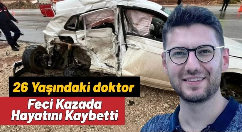 Feci Kaza: Aile Hekimi Mehmet Emircan Komşuoğlu Hayatını Kaybetti, 2 Kişi Ağır Yaralı