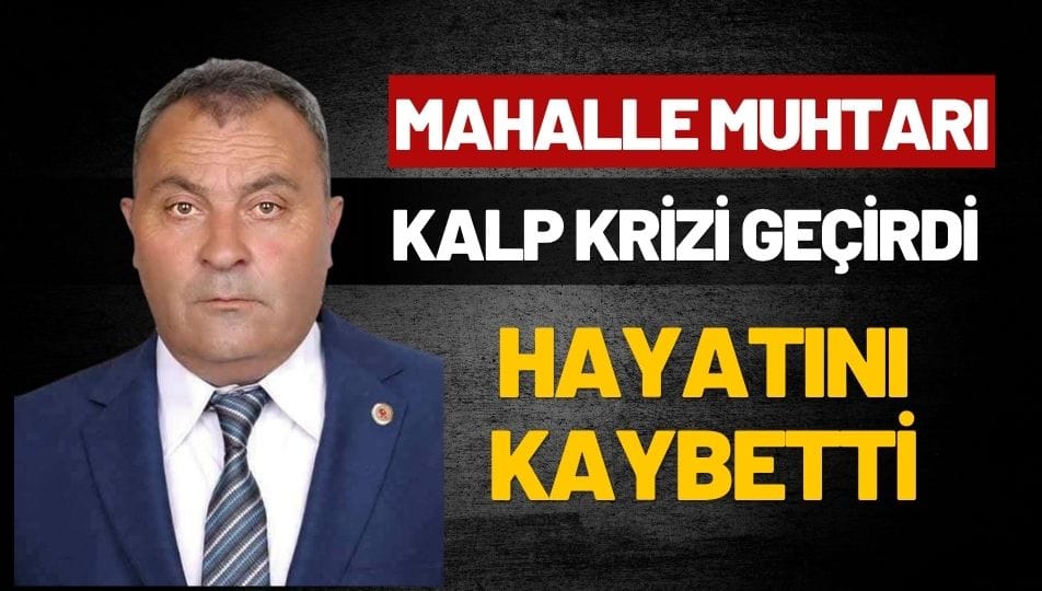 Uzunmahmut Mahallesi Muhtarı Mustafa Demetgül Hayatını Kaybetti